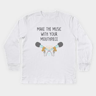 Make the music with your mouthpiece Kids Long Sleeve T-Shirt